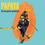 PAPAYA_no me quiero enamorar